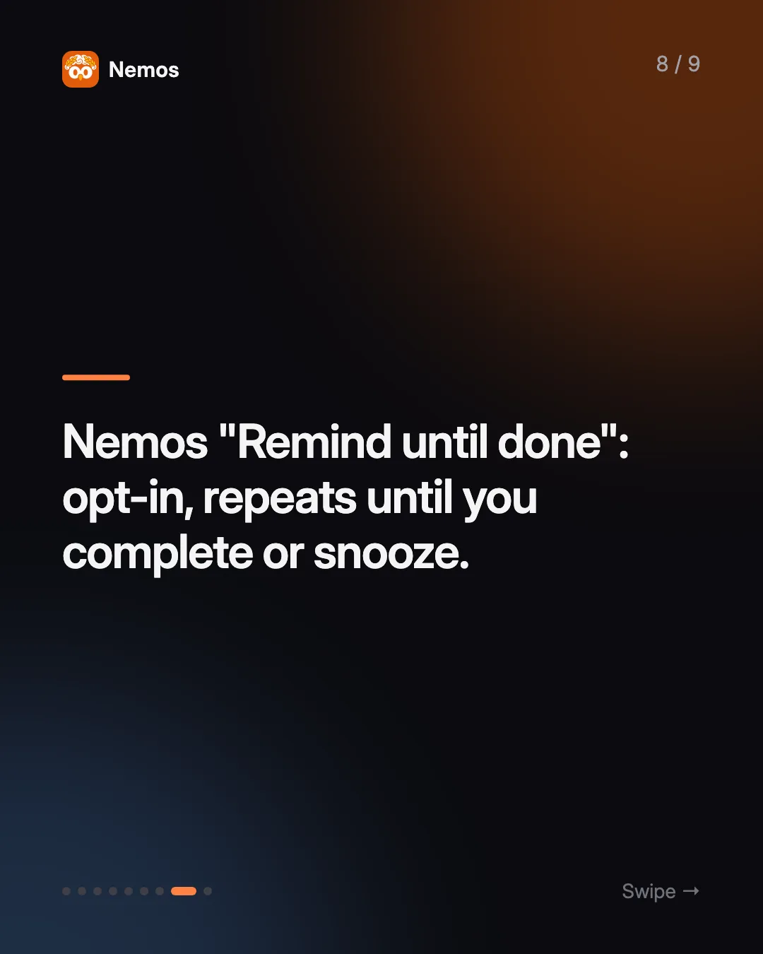 Nemos "Remind until done": opt-in, repeats until you complete or snooze.