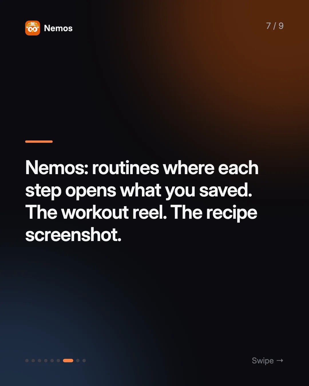 Nemos: routines where each step opens what you saved. The workout reel. The recipe screenshot.