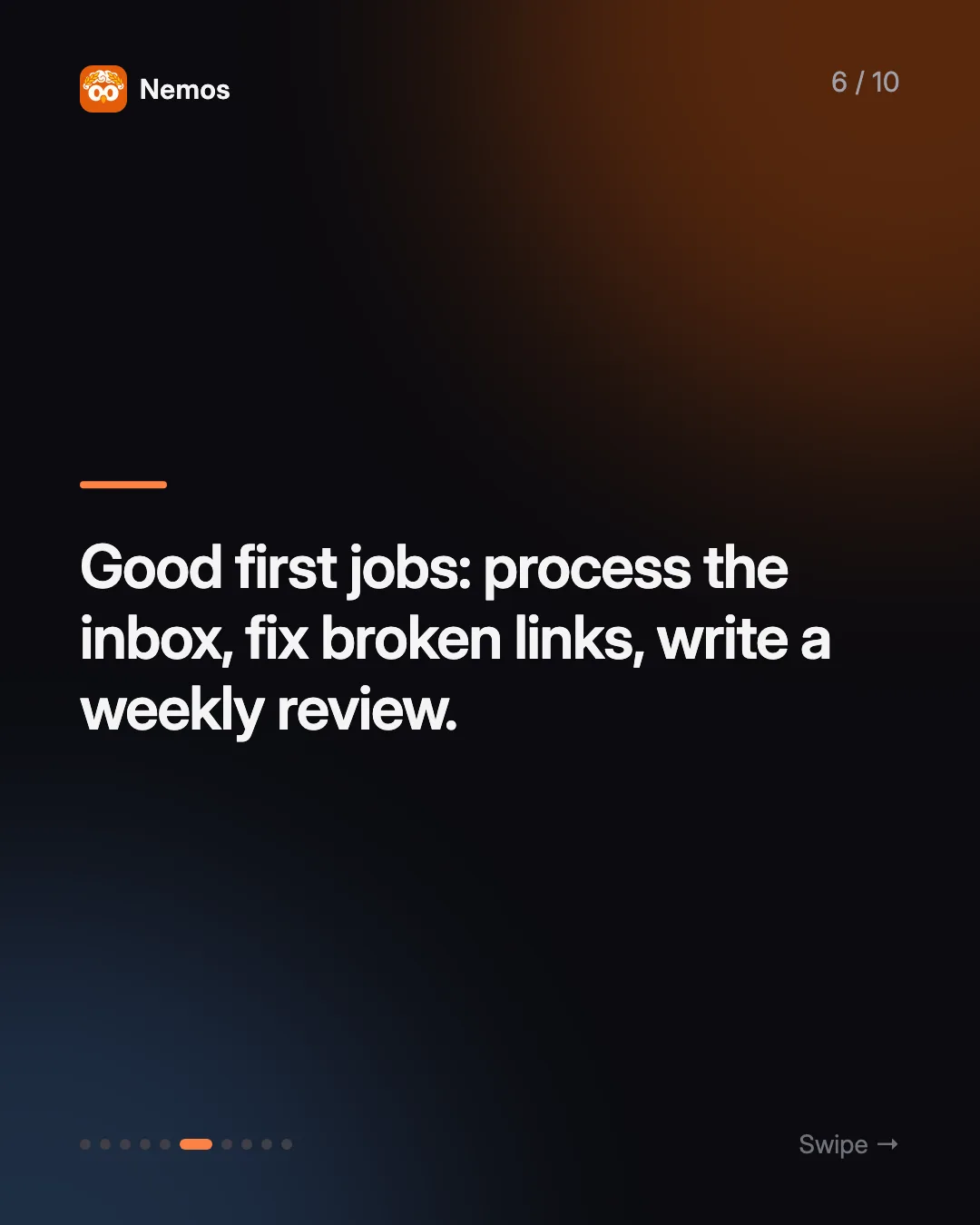Good first jobs: process the inbox, fix broken links, write a weekly review.